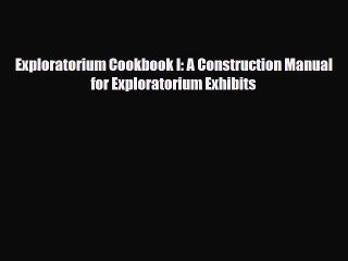 Download Exploratorium Cookbook I: A Construction Manual for Exploratorium Exhibits Read Online