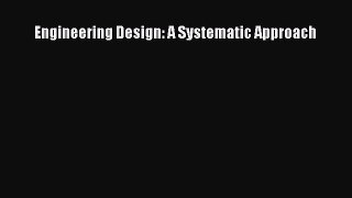 Read Engineering Design: A Systematic Approach Ebook Free