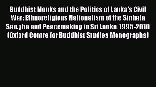 Read Buddhist Monks and the Politics of Lanka's Civil War: Ethnoreligious Nationalism of the