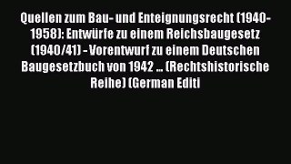 Read Quellen zum Bau- und Enteignungsrecht (1940-1958): Entwürfe zu einem Reichsbaugesetz (1940/41)