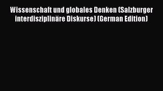 Read Wissenschaft und globales Denken (Salzburger interdisziplinäre Diskurse) (German Edition)