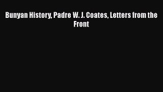 Read Bunyan History Padre W. J. Coates Letters from the Front Ebook Free