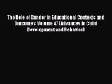 [Download] The Role of Gender in Educational Contexts and Outcomes Volume 47 (Advances in Child