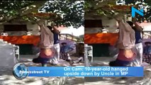 On Cam: 10 year old hanged upside down by Uncle in MP