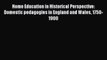 Download Home Education in Historical Perspective: Domestic pedagogies in England and Wales