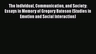 [Download] The Individual Communication and Society: Essays in Memory of Gregory Bateson (Studies
