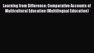 Read Learning from Difference: Comparative Accounts of Multicultural Education (Multilingual