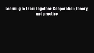 Read Learning to Learn together: Cooperation theory and practice Ebook Online