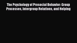 [Download] The Psychology of Prosocial Behavior: Group Processes Intergroup Relations and Helping