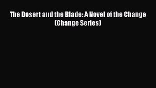 [PDF] The Desert and the Blade: A Novel of the Change (Change Series) [Read] Online
