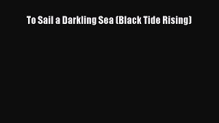 [PDF] To Sail a Darkling Sea (Black Tide Rising) [Read] Full Ebook