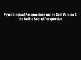 [Download] Psychological Perspectives on the Self Volume 4: the Self in Social Perspective