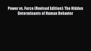 [Download] Power vs. Force (Revised Edition): The Hidden Determinants of Human Behavior [Download]