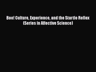 [Download] Boo! Culture Experience and the Startle Reflex (Series in Affective Science) [Read]