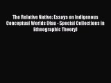 Read The Relative Native: Essays on Indigenous Conceptual Worlds (Hau - Special Collections