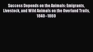 Read Success Depends on the Animals: Emigrants Livestock and Wild Animals on the Overland Trails