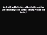 Read Muslim/Arab Mediation and Conflict Resolution: Understanding Sulha (Israeli History Politics