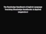 Read The Routledge Handbook of English Language Teaching (Routledge Handbooks in Applied Linguistics)