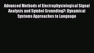 Download Advanced Methods of Electrophysiological Signal Analysis and Symbol Grounding?: Dynamical