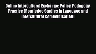 Download Online Intercultural Exchange: Policy Pedagogy Practice (Routledge Studies in Language