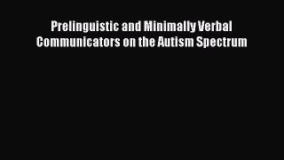 Download Prelinguistic and Minimally Verbal Communicators on the Autism Spectrum Ebook Online