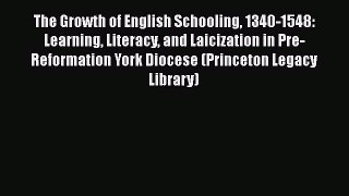 Read The Growth of English Schooling 1340-1548: Learning Literacy and Laicization in Pre-Reformation