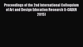 Read Proceedings of the 2nd International Colloquium of Art and Design Education Research (i-CADER