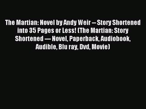 Read The Martian: Novel by Andy Weir Story Shortened into 35 Pages or Less! (The Martian: