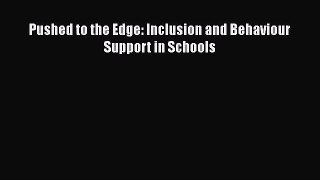 Read Pushed to the Edge: Inclusion and Behaviour Support in Schools Ebook Free