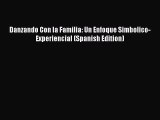 Download Danzando Con la Familia: Un Enfoque Simbolico-Experiencial (Spanish Edition) Read