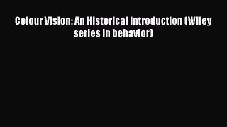 Download Colour Vision: An Historical Introduction (Wiley series in behavior) Free Books