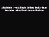 Download ‪Arisal of the Clear: A Simple Guide to Healthy Eating According to Traditional Chinese