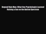 Read Beyond Rain Man: What One Psychologist Learned Raising a Son on the Autism Spectrum Ebook