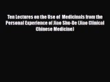 Read ‪Ten Lectures on the Use of  Medicinals from the Personal Experience of Jiao Shu-De (Jiao