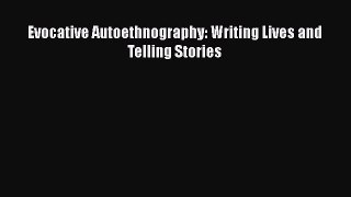 Read Evocative Autoethnography: Writing Lives and Telling Stories Ebook Free
