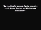 Read The Coaching Partnership: Tips for Improving Coach Mentor Teacher and Administrator Effectiveness