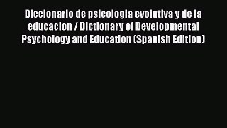 Download Diccionario de psicologia evolutiva y de la educacion / Dictionary of Developmental