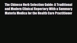 Download ‪The Chinese Herb Selection Guide: A Traditional and Modern Clinical Repertory With