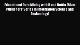 Download Educational Data Mining with R and Rattle (River Publishers' Series in Information