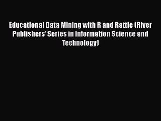 Download Educational Data Mining with R and Rattle (River Publishers' Series in Information