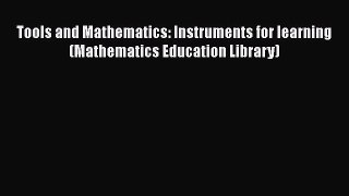 Read Tools and Mathematics: Instruments for learning (Mathematics Education Library) Ebook