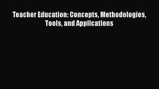 Read Teacher Education: Concepts Methodologies Tools and Applications PDF Free