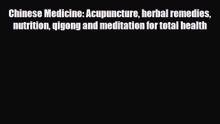 Read ‪Chinese Medicine: Acupuncture herbal remedies nutrition qigong and meditation for total