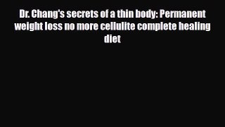 Read ‪Dr. Chang's secrets of a thin body: Permanent weight loss no more cellulite complete