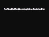 Download ‪The Worlds Most Amazing Crime Facts for Kids PDF Online