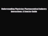 PDF Understanding Physician-Pharmaceutical Industry Interactions: A Concise Guide Free Books