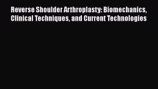 [PDF] Reverse Shoulder Arthroplasty: Biomechanics Clinical Techniques and Current Technologies