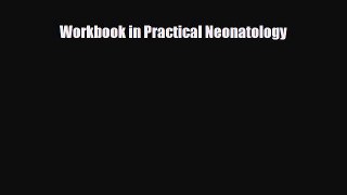 PDF Workbook in Practical Neonatology Read Online
