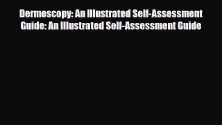 PDF Dermoscopy: An Illustrated Self-Assessment Guide: An Illustrated Self-Assessment Guide