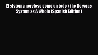Download El sistema nervioso como un todo / the Nervous System as A Whole (Spanish Edition)